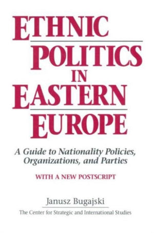 Ethnic Politics in Eastern Europe: A Guide to Nationality Policies, Organizations and Parties