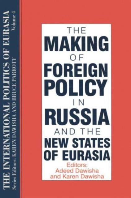Book cover of: International Politics of Eurasia: v. 4: The Making of Foreign Policy in Russia and the New States of Eurasia