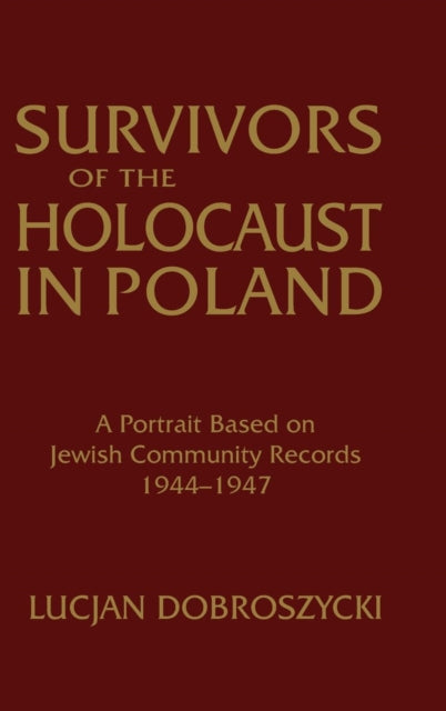 Book cover of: Survivors of the Holocaust in Poland: A Portrait Based on Jewish Community Records, 1944-47
