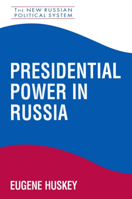 Book cover of: Presidential Power in Russia. By: Eugene Huskey
