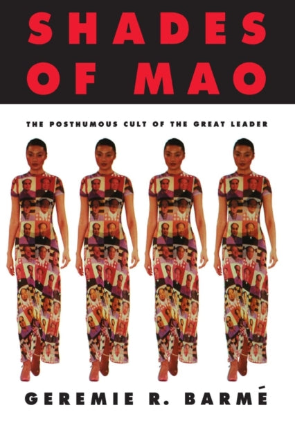 Book cover of: Shades of Mao: The Posthumous Cult of the Great Leader. By: Geremie R. Barme
