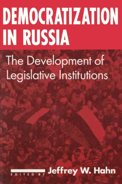 Book cover of: Democratization in Russia: The Development of Legislative Institutions. By: Jeffrey W. Hahn