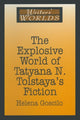 Book cover of: Explosive World of Tatyana N. Tolstaya's Fiction