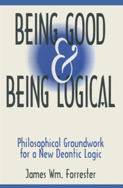 Book cover of: Being Good and Being Logical