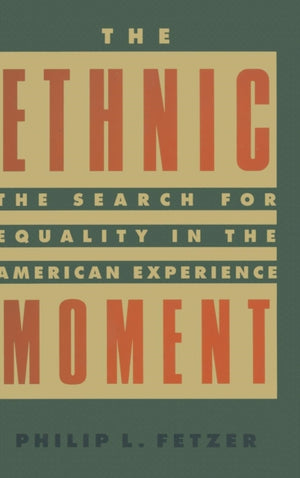 The Ethnic Moment: The Search for Equality in the American Experience