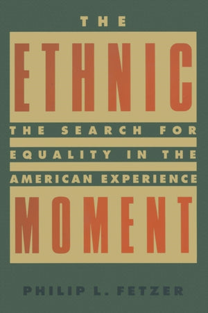 The Ethnic Moment: The Search for Equality in the American Experience