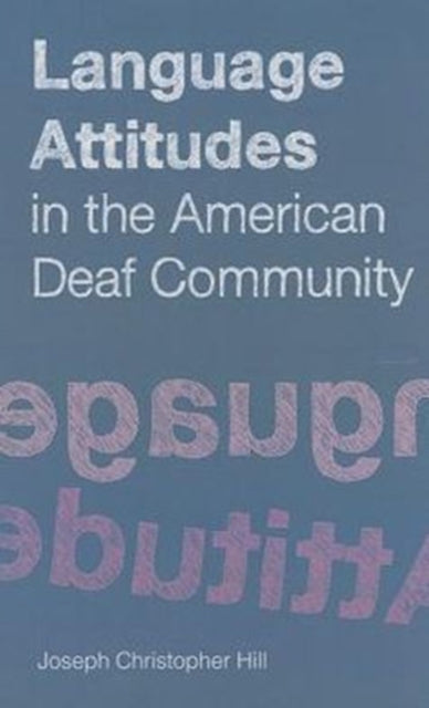 Book cover of: Language Attitudes in the American Deaf Community. By: Joseph Christopher Hill