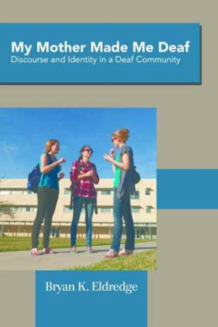 Book cover of: My Mother Made Me Deaf. By: Bryan K. Eldredge