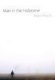 Book cover of: Man in the Holocene. By: Max Frisch