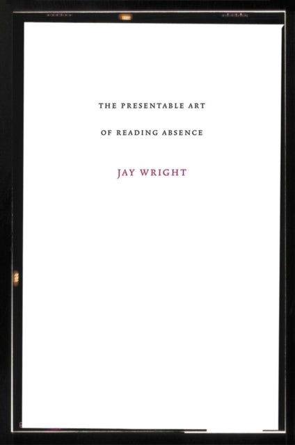 Book cover of: Presentable Art of Reading Absence. By: Jay Wright