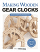 Book cover of: Making Wooden Gear Clocks. By: Editors of Scroll Saw Woodworking &‎ Crafts