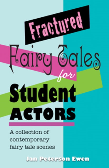 Book cover of: Fractured Fairy Tales for Student Actors. By: Jan Peterson Ewen