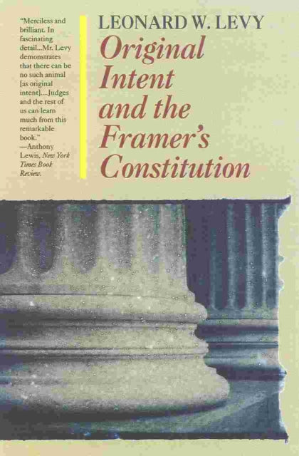 Book cover of: Original Intent and the Framers' Constitution. By: Leonard W. Levy
