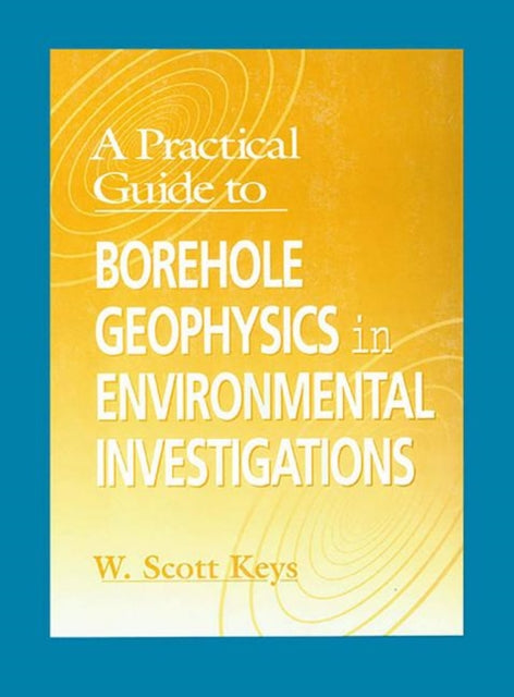 Book cover of: Practical Guide to Borehole Geophysics in Environmental Investigations