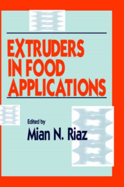 Book cover of: Extruders in Food Applications. By: Mian N. Riaz