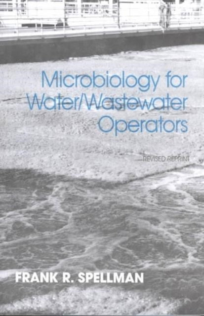 Book cover of: Microbiology for Water and Wastewater Operators (Revised Reprint). By: Frank R. Spellman