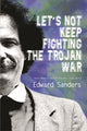 Book cover of: Let's Not Keep Fighting the Trojan War. By: Ed Sanders
