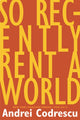 Book cover of: So Recently Rent a World. By: Andrei Codrescu