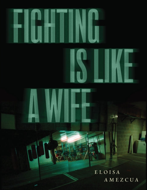 Book cover of: Fighting is Like a Wife. By: Eloisa Amezcua