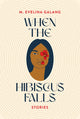 Book cover of: When the Hibiscus Falls. By: M. Evelina Galang