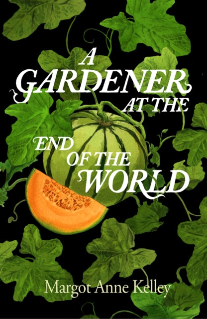 Book cover of: Gardener at the End of the World. By: Margot Anne Kelley