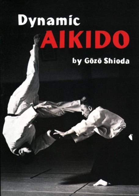 Book cover of: Dynamic Aikido. By: Gōzō Shioda