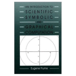 Introduction to Scientific, Symbolic, and Graphical Computation