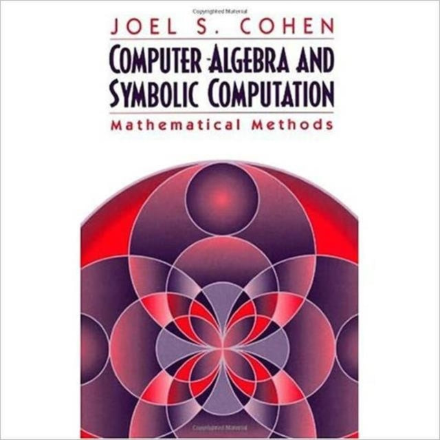 Book cover of: Computer Algebra and Symbolic Computation. By: Joel S. Cohen