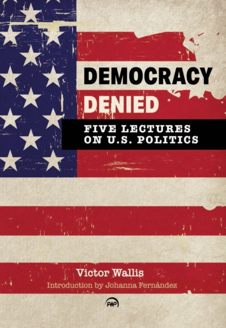 Book cover of: Democracy Denied: Five Lectures on US Politics. By: Victor Wallis