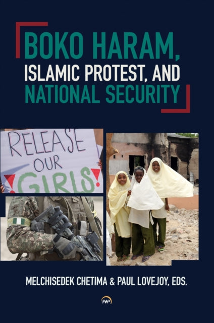Book cover of: Boko Haram, Islamic Protest, and National Security. By: Melchisedek Chetima