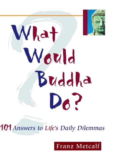 Book cover of: What Would Buddha Do?. By: Franz Metcalf
