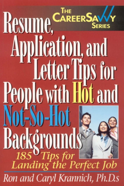 Book cover of: Resume, Applications & Letter Tips for People with Hot & Not-So-Hot Backgrounds. By: Ron Krannich