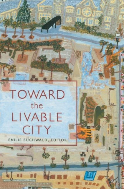 Book cover of: Toward the Livable City. By: Emilie Buchwald