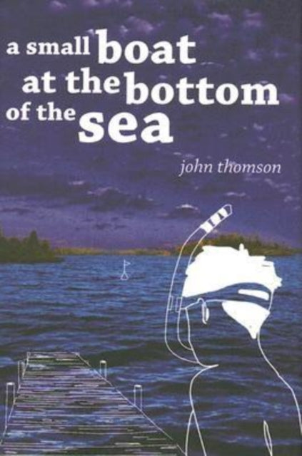Book cover of: Small Boat at the Bottom of the Sea. By: Thomson, John