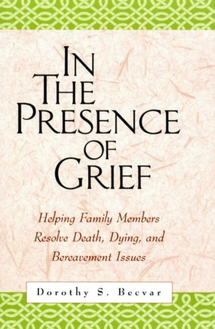 Book cover of: In the Presence of Grief. By: Dorothy S. Becvar