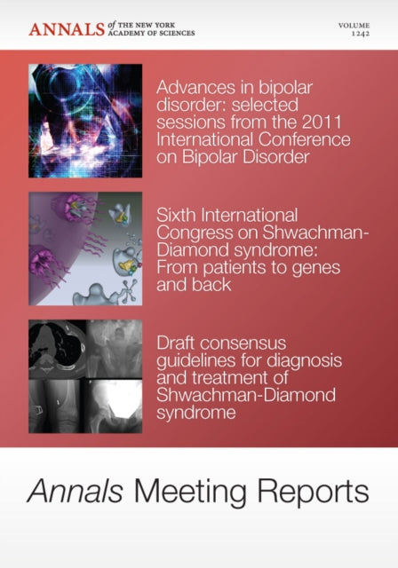 Book cover of: Annals Meeting Reports - Research Advances in Bipolar Disorder and Shwachman-Diamond Syndrome, Volume 1242. By: Editorial Staff of Annals of the New York Academy of Sciences
