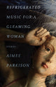 Book cover of: Refrigerated Music for a Gleaming Woman. By: Aimee Parkison