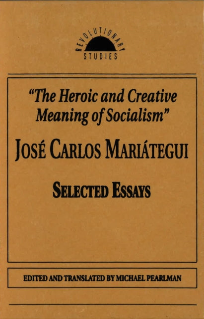 Book cover of: Heroic and Creative Meaning of Socialism. By: José Carlos Mariátegui