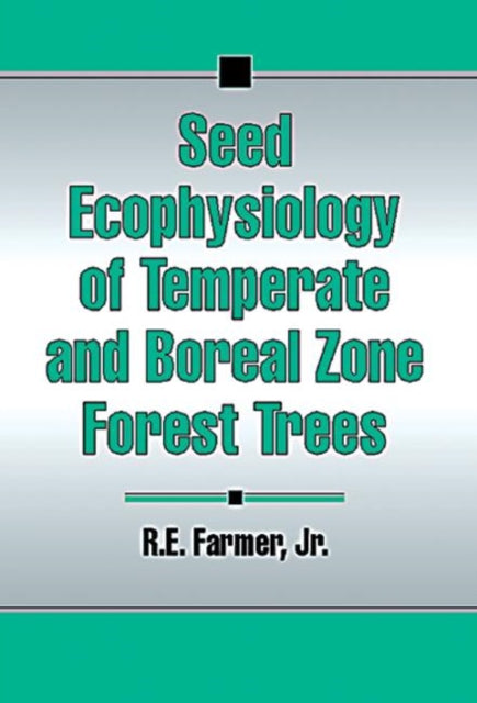 Book cover of: Seed Ecophysiology of Temperate and Boreal Zone Forest Trees. By: Robert E. Farmer