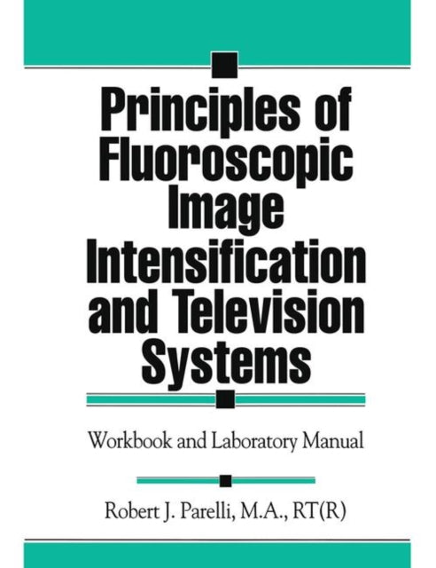 Book cover of: Principles of Fluoroscopic Image Intensification and Television Systems. By: Robert J. Parelli