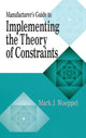 Book cover of: Manufacturer's Guide to Implementing the Theory of Constraints. By: Mark Woeppel