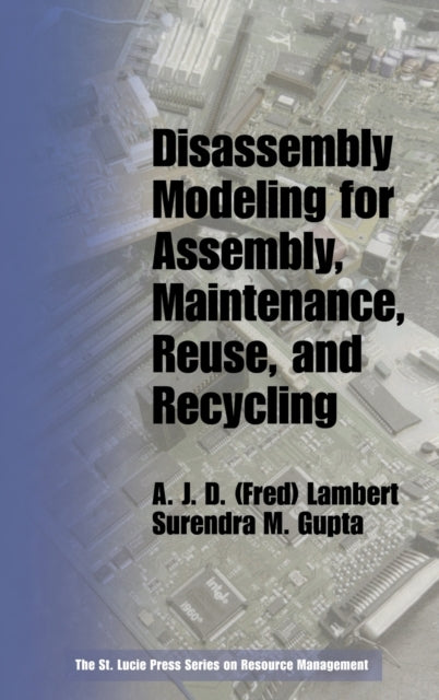 Book cover of: Disassembly Modeling for Assembly, Maintenance, Reuse and Recycling. By: A. J. D. Lambert