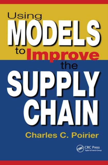 Book cover of: Using Models to Improve the Supply Chain. By: Charles C. Poirier