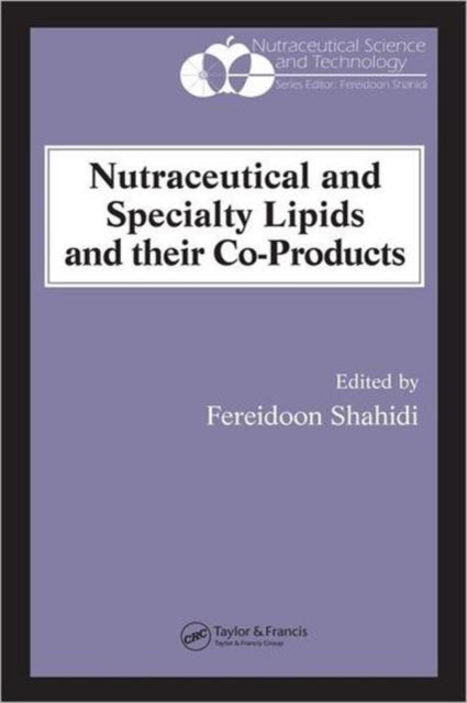 Book cover of: Nutraceutical and Specialty Lipids and their Co-Products. By: Fereidoon Shahidi