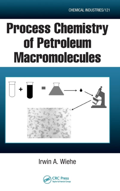 Book cover of: Process Chemistry of Petroleum Macromolecules. By: Irwin A. Wiehe