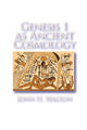 Book cover of: Genesis 1 as Ancient Cosmology. By: John H. Walton