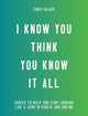 Book cover of: I Know You Think You Know It All. By: Chris Black
