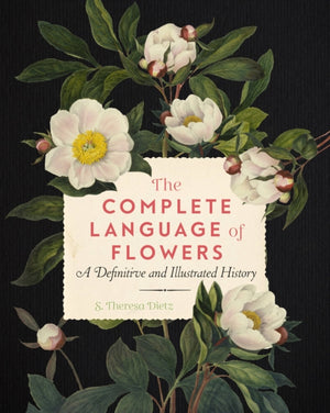 Complete Language of Flowers, A Definitive and Illustrated History