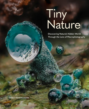 Tiny Nature, Discovering Nature's Hidden World Through the Lens of Macrophotography