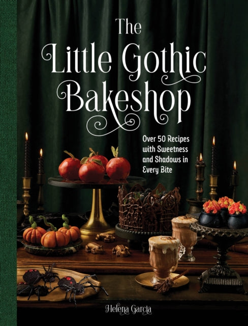 Little Gothic Bakeshop, Over 50 Recipes with Sweetness and Shadows in Every Bite 9781577155430 Helena Garcia